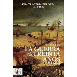 La Guerra de los Treinta Años. Una tragedia europea (I) 1618-1630