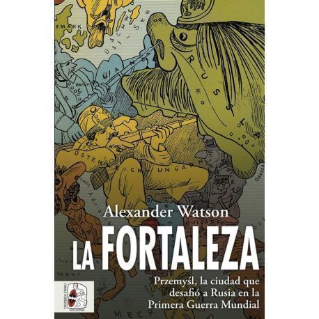 La fortaleza. Przemyśl, la ciudad que desafió a Rusia en la Primera Guerra Mundial